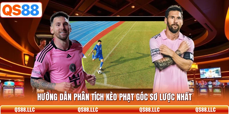 Hướng dẫn phân tích kèo phạt góc sơ lược nhất 